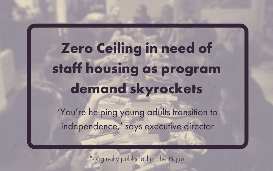 The feature image for this blog post features the title and sub-title "Zero Ceiling in need of staff housing as program demands skyrocket: ‘You’re helping young adults transition to independence,’ says executive director. The text appears over a photo of a Family Dinner programming event