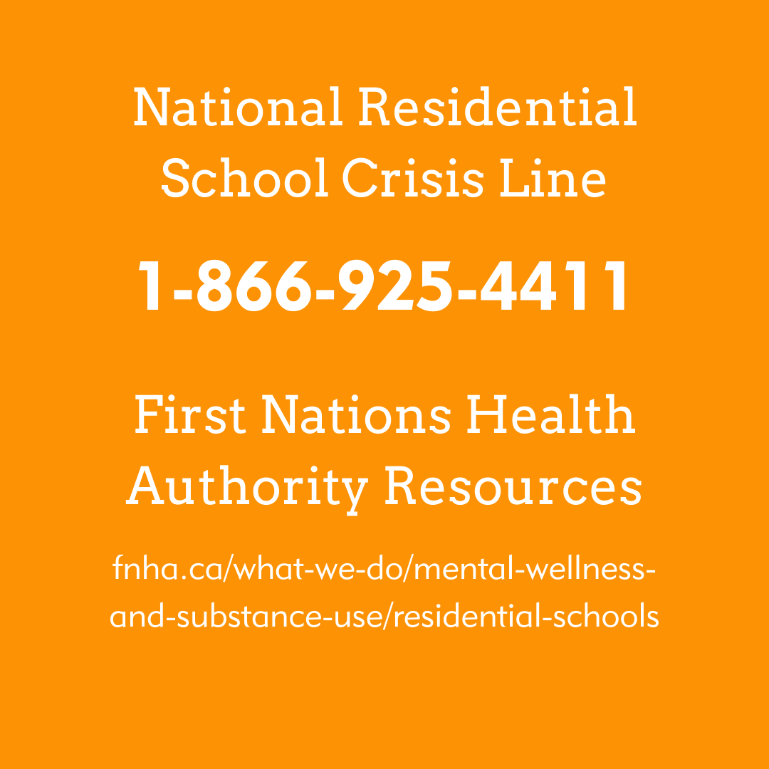 Text on an orange background reads "National Residential School Crisis Line 1-866-925-4411. First Nations Health Authority Resources: https://www.fnha.ca/what-we-do/mental-wellness-and-substance-use"