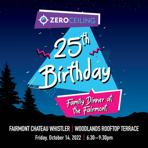 A graphic with the words "Zero Ceiling's 25th Birthday Family Dinner at the Fairmont". The graphic evokes the 1990s on a backdrop of a mountain and forest at night